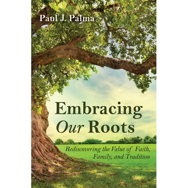 Embracing Our Roots: Rediscovering the Value of Faith, Family, and Tradition