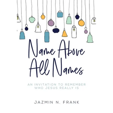 Name Above All Names: An Invitation to Remember Who Jesus Really Is