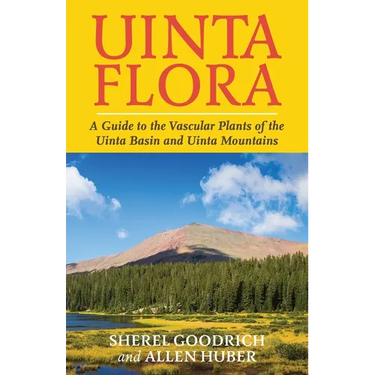 Uinta Flora: A Guide to the Vascular Plants of the Uinta Basin and Uinta Mountains
