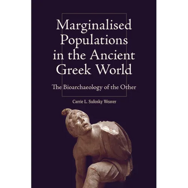 Marginalised Populations in the Ancient Greek World: The Bioarchaeology of the Other