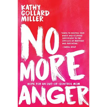 No More Anger: Hope for the Out-of-Control Mom