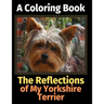 The Reflections of My Yorkshire Terrier: A Coloring Book
