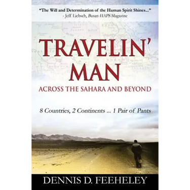 TRAVELIN' MAN Across the Sahara and Beyond: 8 Countries, 2 Continents...1 Pair of Pants