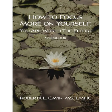 How to Focus More on Yourself: Workbook