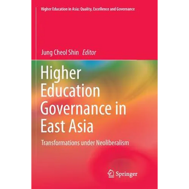 Higher Education Governance in East Asia: Transformations Under Neoliberalism
