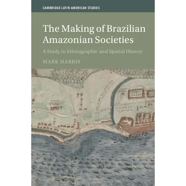 The Making of Brazilian Amazonian Societies: A Study in Ethnographic and Spatial History