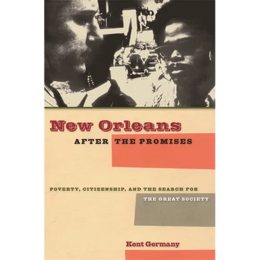 New Orleans After the Promises: Poverty, Citizenship, and the Search for the Great Society