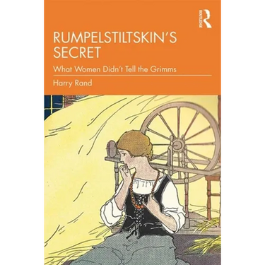 Rumpelstiltskin's Secret: What Women Didn't Tell the Grimms