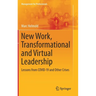 New Work, Transformational and Virtual Leadership: Lessons from Covid-19 and Other Crises