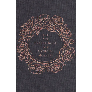 The Ave Prayer Book for Catholic Mothers