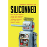 Siliconned: How the tech industry solves fake problems, hoards idle workers, and makes doomed bets with other people's money