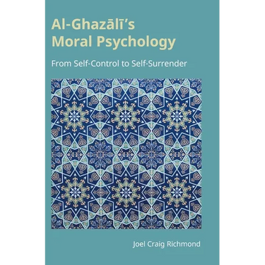 Al-Ghazali's Moral Psychology: From Self-Control to Self-Surrender