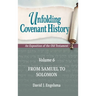 Unfolding Covenant History: An Exposition of the Old Testament: Volume 6: From Samuel to Solomon