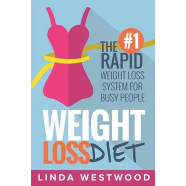 Weight Loss Diet: The #1 Rapid Weight Loss System For Busy People