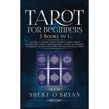 Tarot For Beginners: 5 Books in 1: A Guide to Psychic Tarot Reading, Simple Tarot Spreads, Real Tarot Card Meanings - Learn the History, Symbolism, Se