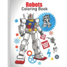 Robots Coloring Book: coloring Robots and learning facts about them ( educational and fun book )