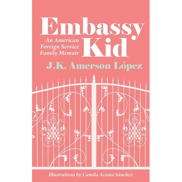 Embassy Kid: An American Foreign Service Family Memoir