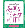 Healthy Eating for Life: An Intuitive Eating Workbook to Stop Dieting Forever
