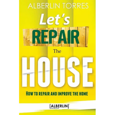Let´s Repair the House: How to repair and improve your home?