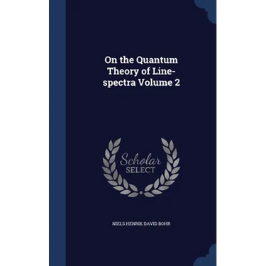 On the Quantum Theory of Line-spectra; Volume 2