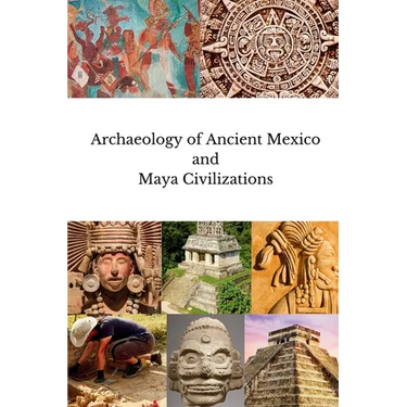 Archaeology of Ancient Mexico and Maya Civilizations