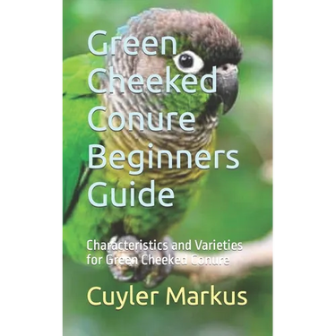 Green Cheeked Conure Beginners Guide: Characteristics and Varieties for Green Cheeked Conure