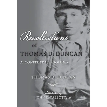 Recollections of Thomas D. Duncan, A Confederate Soldier