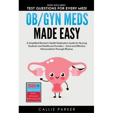 OB/GYN Meds Made Easy: A Simplified Women's Health Medication Guide for Nursing Students and Healthcare Providers