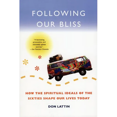 Following Our Bliss: How the Spiritual Ideals of the Sixties Shape Our Lives Today