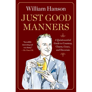 Just Good Manners: A Quintessential Guide to Courtesy, Charm, Grace, and Decorum