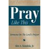 Pray Like This... Sermons on the Lord's Prayer