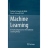 Machine Learning: A Practical Approach on the Statistical Learning Theory
