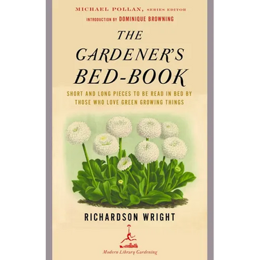 The Gardener's Bed-Book: The Gardener's Bed-Book: Short and Long Pieces to Be Read in Bed by Those Who Love Green Growing Things