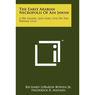 The Early Arabian Necropolis Of Ain Jawan: A Pre-Islamic And Early Site On The Persian Gulf