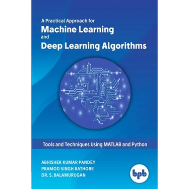 A Practical Approach for Machine Learning and Deep Learning Algorithms