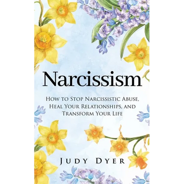 Narcissism: How to Stop Narcissistic Abuse, Heal Your Relationships, and Transform Your Life