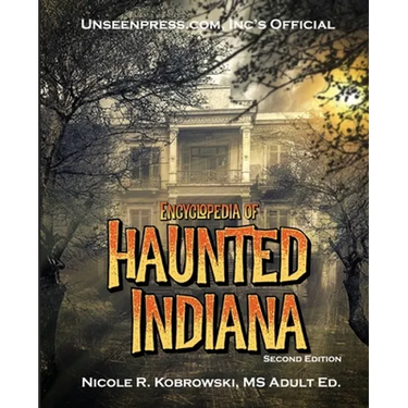 Unseenpress.com's Official Encyclopedia of Haunted Indiana