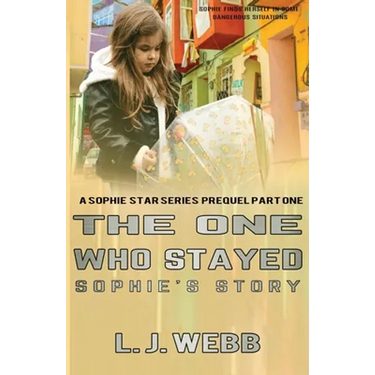 The One Who Stayed Sophie's Story: A Sophie Star Series Prequel Part One