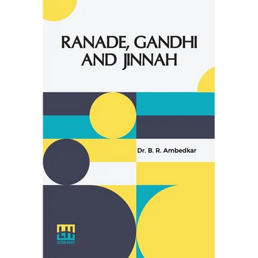 Ranade, Gandhi And Jinnah: Address Delivered On The 101St Birthday Celebration Of Mahadev Govind Ranade Held On The 18Th January 1943 In The Gokh