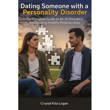Dating Someone with a Personality Disorder: The Complete Guide to All 10 Disorders and Building Healthy Relationships