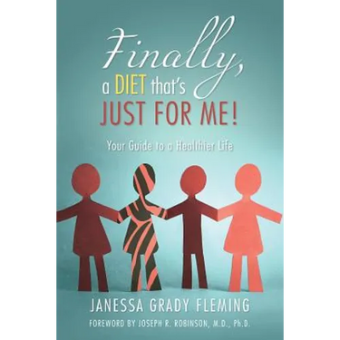 Finally, a diet that's JUST FOR ME!: Your Guide to a Healthier Life