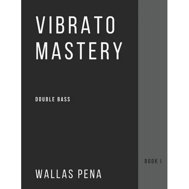 Vibrato Mastery for Double Bass: (Contrebasse, Contrabajo) - Book I