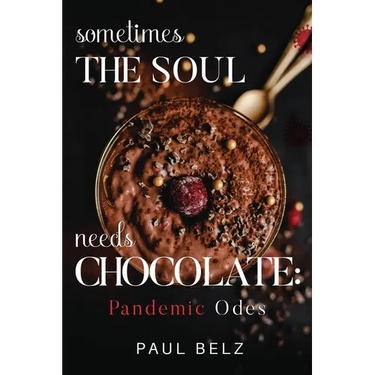 Sometimes the Soul Needs Chocolate: Pandemic Odes