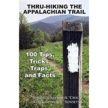 Thru-Hiking the Appalachian Trail: 100 Tips, Tricks, Traps, and Facts