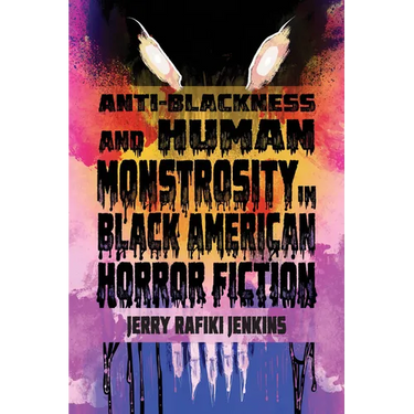 Anti-Blackness and Human Monstrosity in Black American Horror Fiction