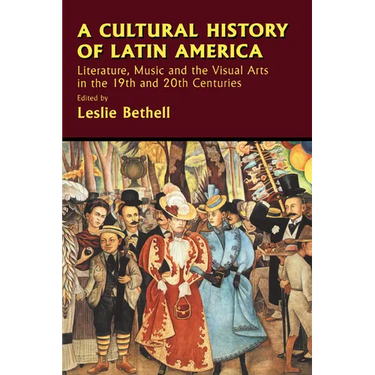 A Cultural History of Latin America: Literature, Music and the Visual Arts in the 19th and 20th Centuries