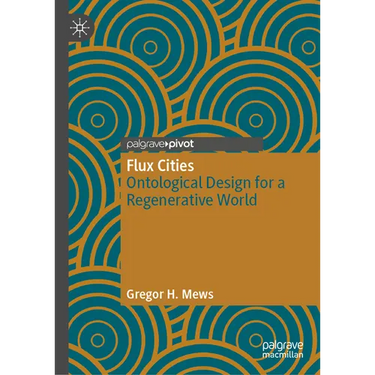 Flux Cities: Ontological Design for a Regenerative World