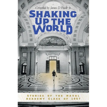 Shaking Up the World: Stories of the Naval Academy Class of 1957