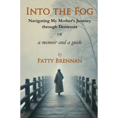 Into the Fog: Navigating My Mother's Journey Through Dementia
