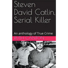 Steven David Catlin, Serial Killer